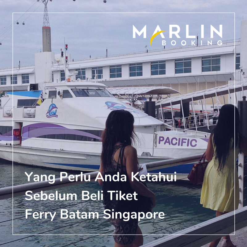 Yang Perlu Anda Ketahui Sebelum Beli Tiket Ferry Batam Singapore