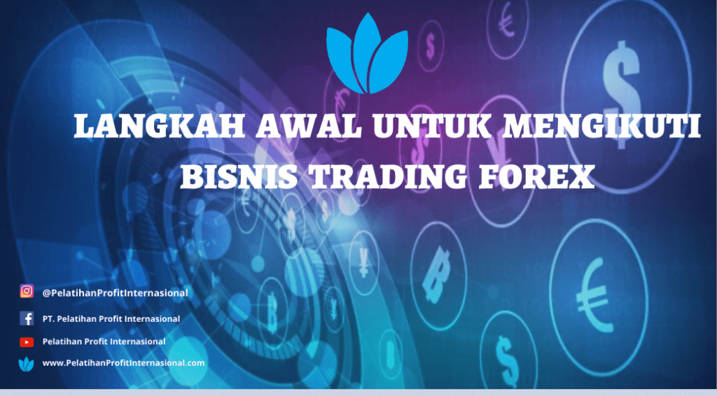 LANGKAH AWAL UNTUK MENGIKUTI BISNIS TRADING FOREX