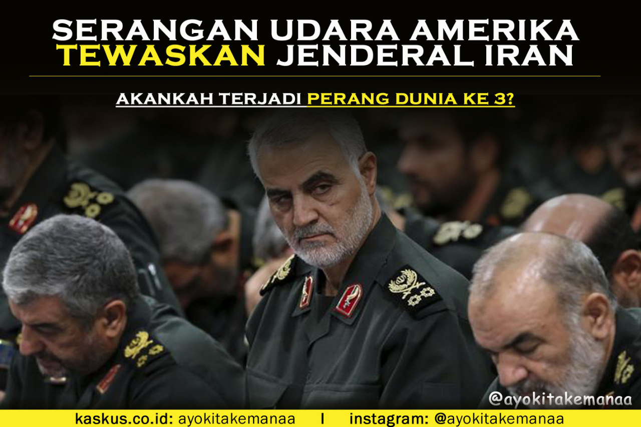 Serangan Udara US tewaskan Jenderal Iran, Apakah Pertanda Perang Dunia Ke 3?