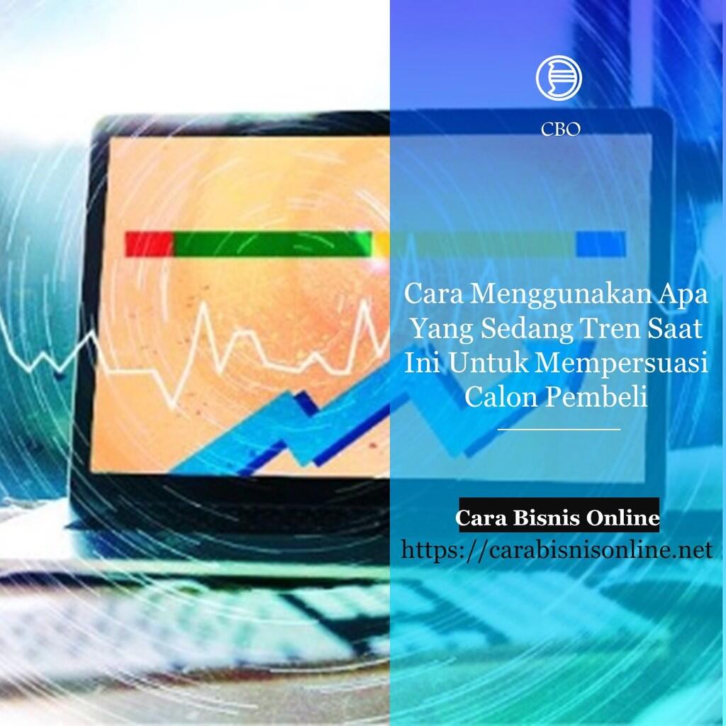 Cara Menggunakan Apa Yang Sedang Tren Saat Ini Untuk Mempersuasi Calon Pembeli