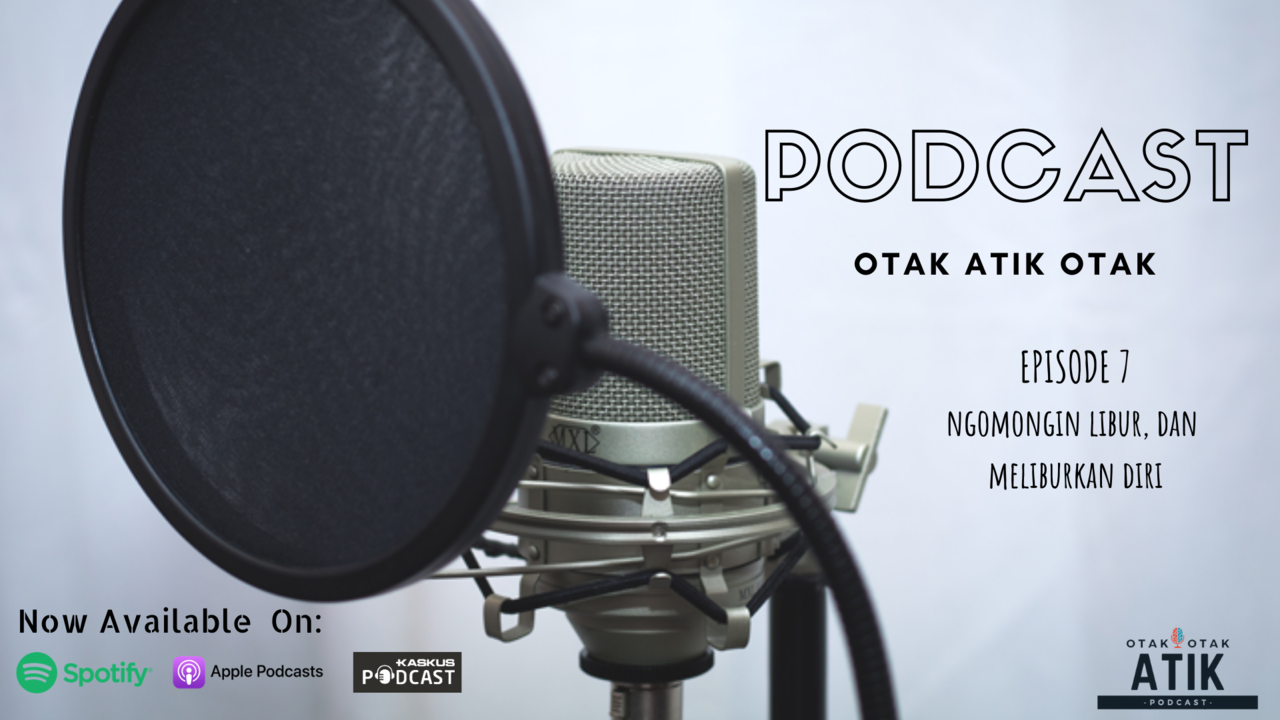 Episode 7 - Libur dan Meliburkan Diri (Otak Atik Otak Podcast)