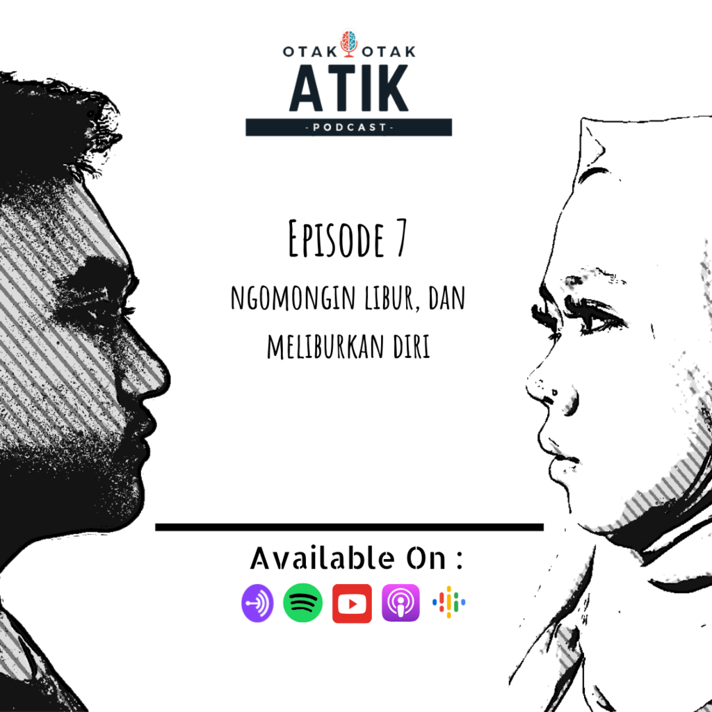 Episode 7 - Libur dan Meliburkan Diri (Otak Atik Otak Podcast)