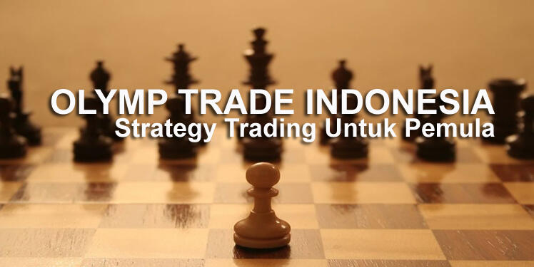 Strategy Untuk Pemula Yang Dapat Menciptakan Profit di Olymp Trade