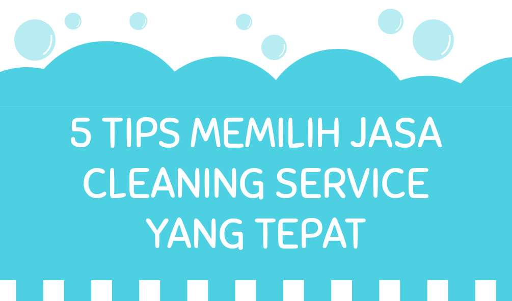 5 Tips Memilih Jasa Cleaning Service yang Tepat