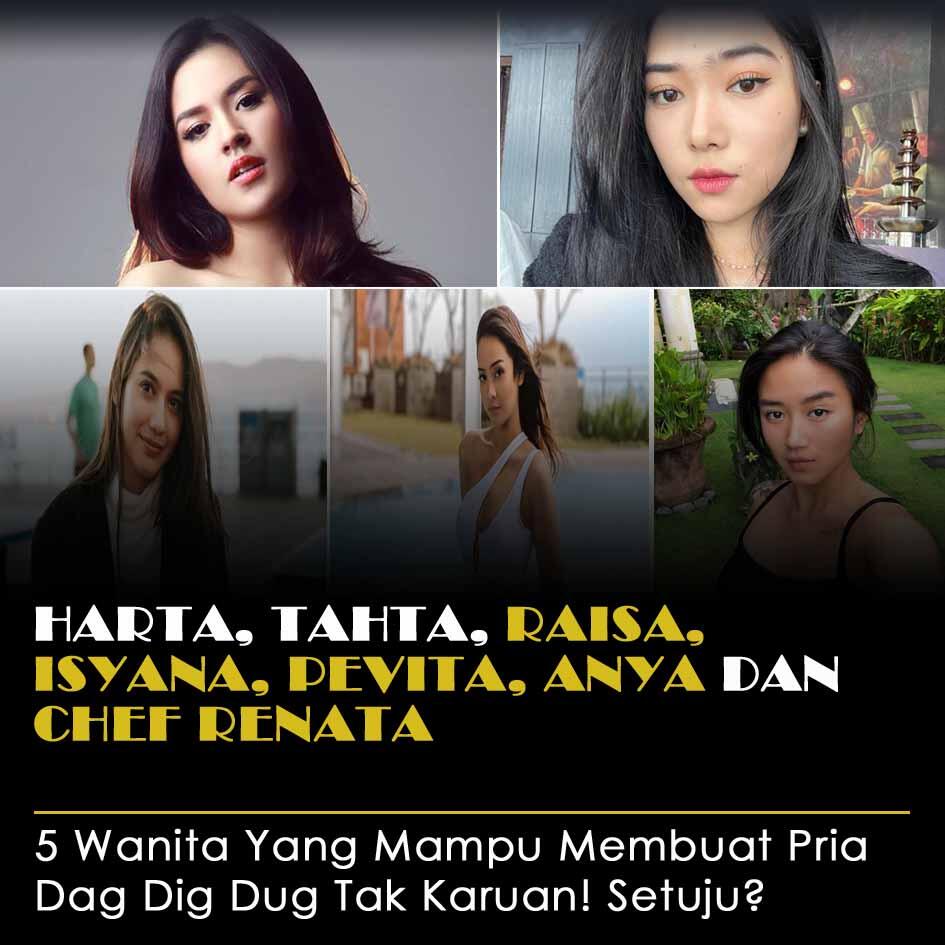 Harta, Tahta, Raisa, Isyana, Pevita, Anya, Chef Renata. Setuju?