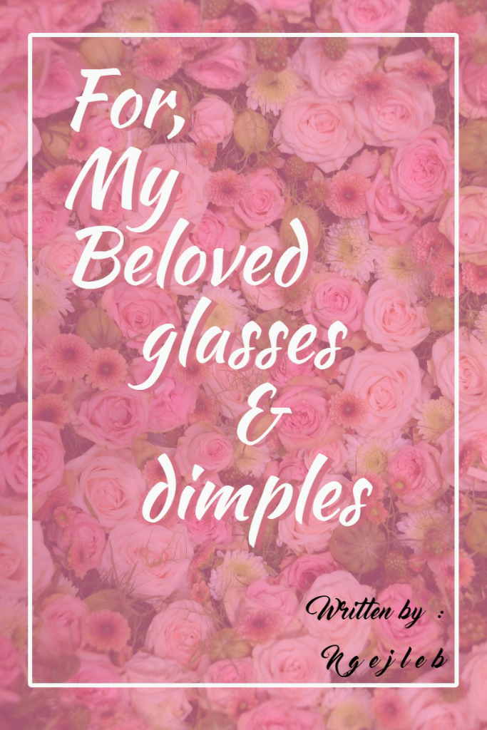 &#91;LOVE LETTER 4&#93; For, My Beloved glasses &amp; dimples