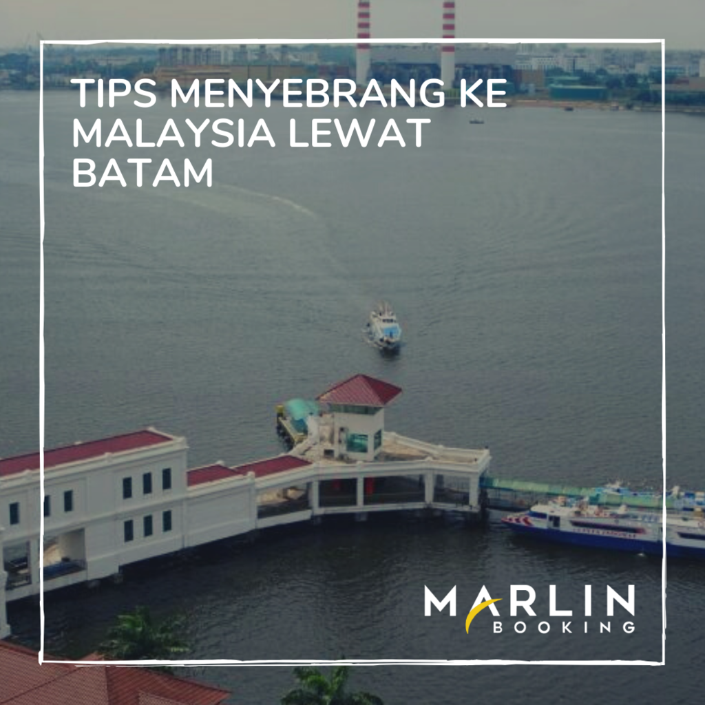 Tips Menyebrang ke Malaysia Lewat Batam