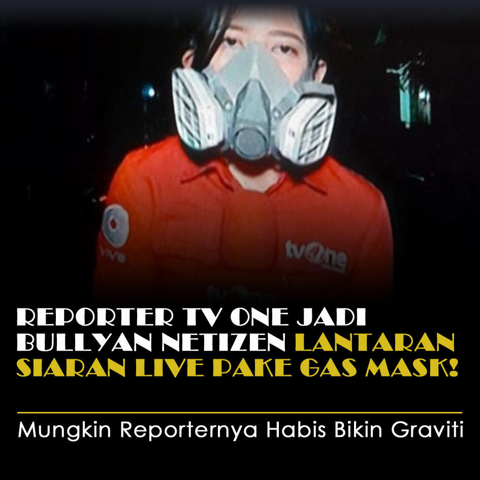 Reporter TV One Jadi Bullyan Netizen Lantaran Siaran Live Pake Gas Mask!
