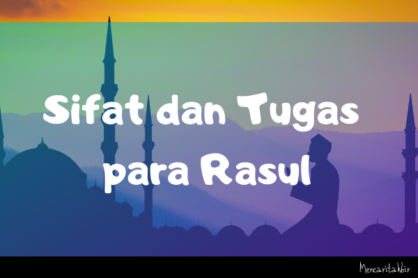 Sifat Dan Tugas Para Rasul Allah