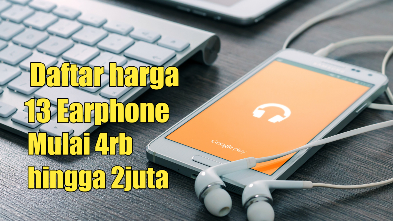 REKOMENDASI 10 EARPHONE, DIJAMIN SUARANYA ENAK BANGET