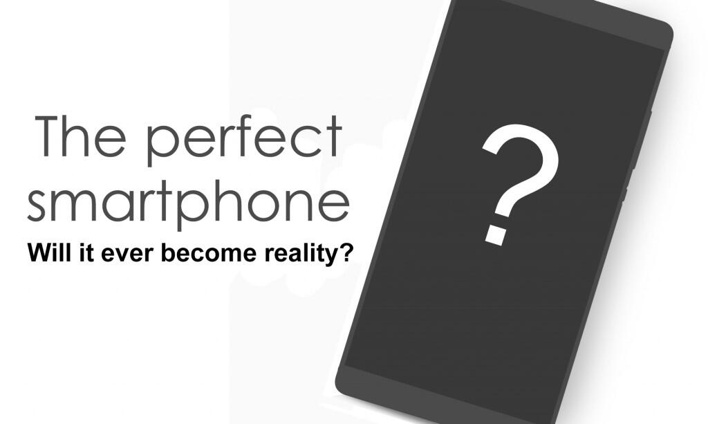 YOUR NOT SO PERFECT DREAM PHONE ?