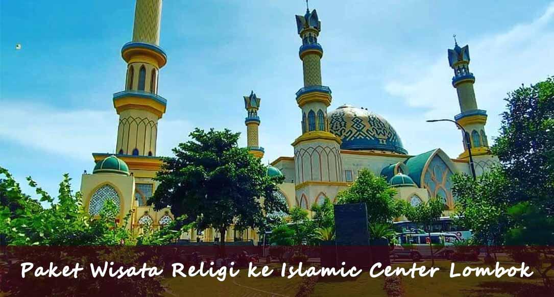 Paket Wisata Religi ke Islamic Center Lombok
