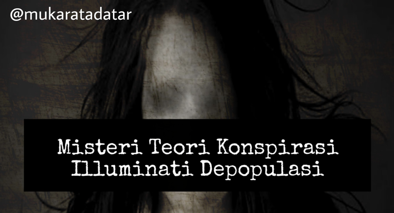 Misteri Teori Konspirasi Illuminati Depopulasi
