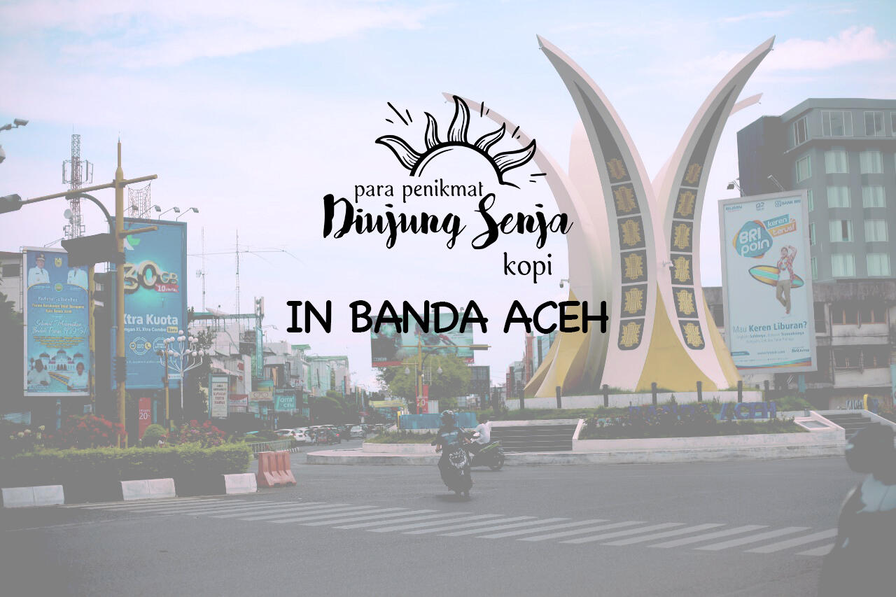 Banda Aceh Siap Siap!, Diujung Senja Kopi buka di Aceh