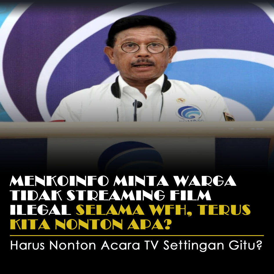 Menkoinfo Minta Warga Tidak Streaming Film Ilegal Selama WFH, Terus