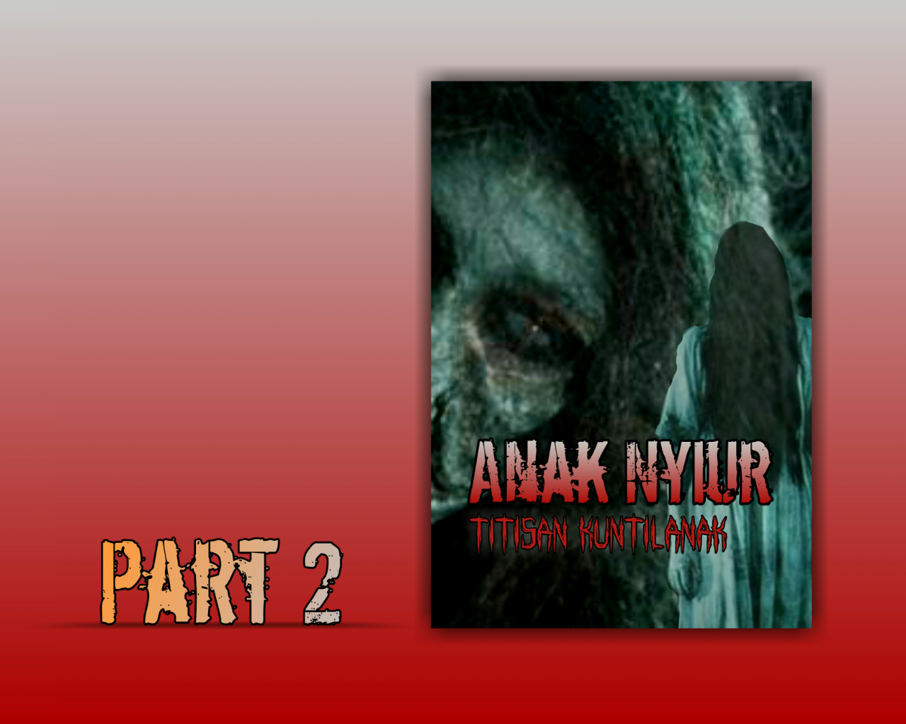&#91;Strory Part 2&#93; ANAK NYIUR &quot;Titisan Kuntilanak&quot;