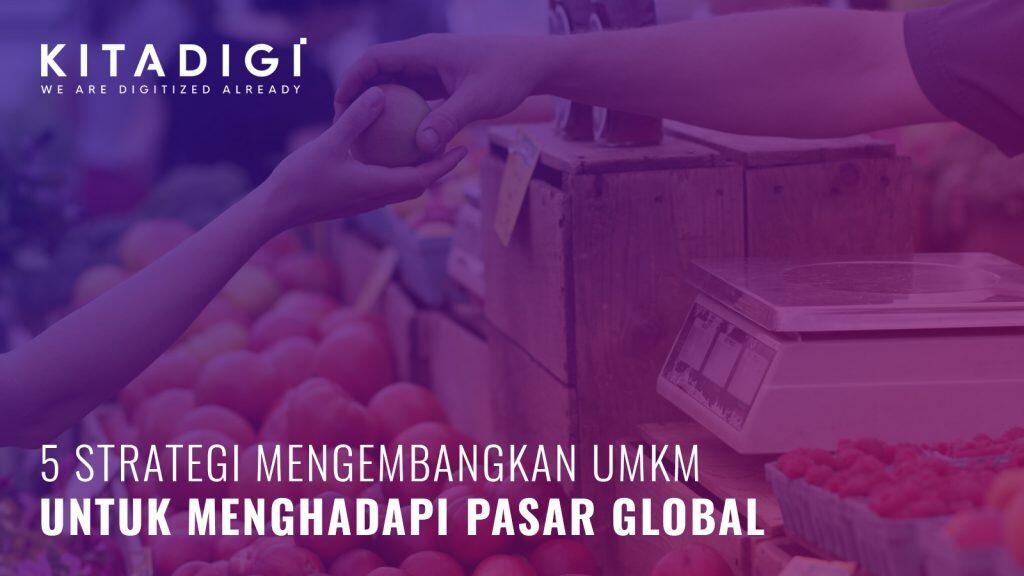 UMKM Tembus Pasar Global? Kenapa Enggak! Simak Strategi Jitunya Disini