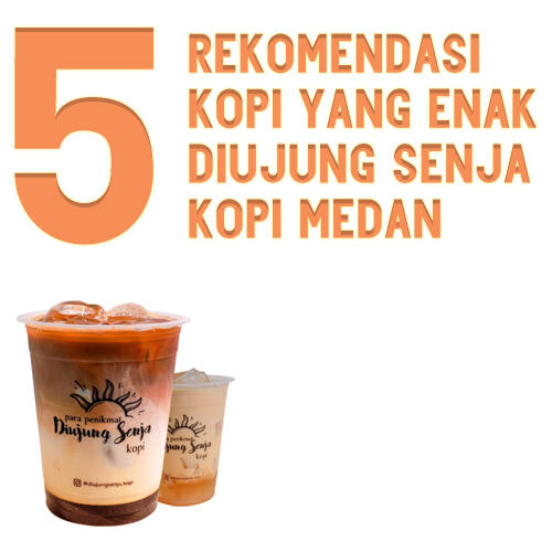 5 Rekomendasi Menu Kopi Yang Enak Dari Diujung Senja Kopi Medan