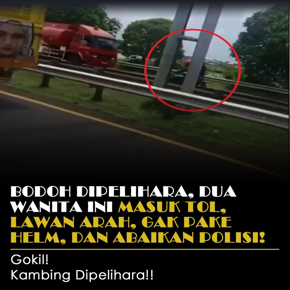 Bodoh Kuadrat! Dua Remaja Wanita Ini Masuk Tol, Lawan Arah, Dan Gak Pake Helm!