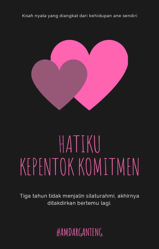 &#91;TRUE STORY&#93; Hatiku Kepentok Komitmen