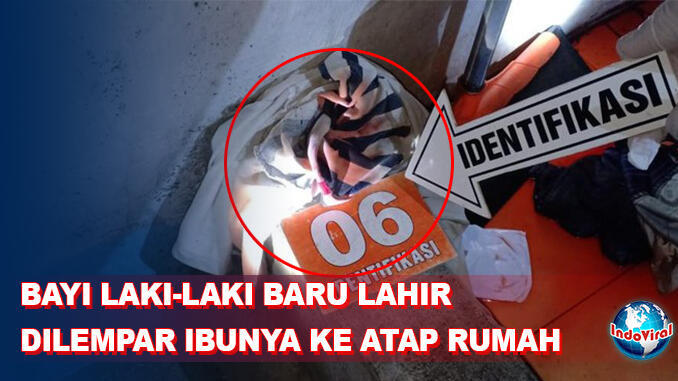 Ibu Kandung Tega Melempar Bayinya Yang Baru Lahir Ke Atap Rumah
