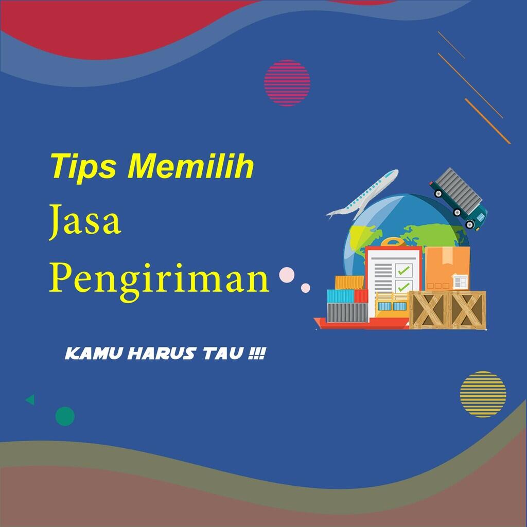 TIPS MEMILIH JASA EKSPEDISI PENGIRIMAN BARANG