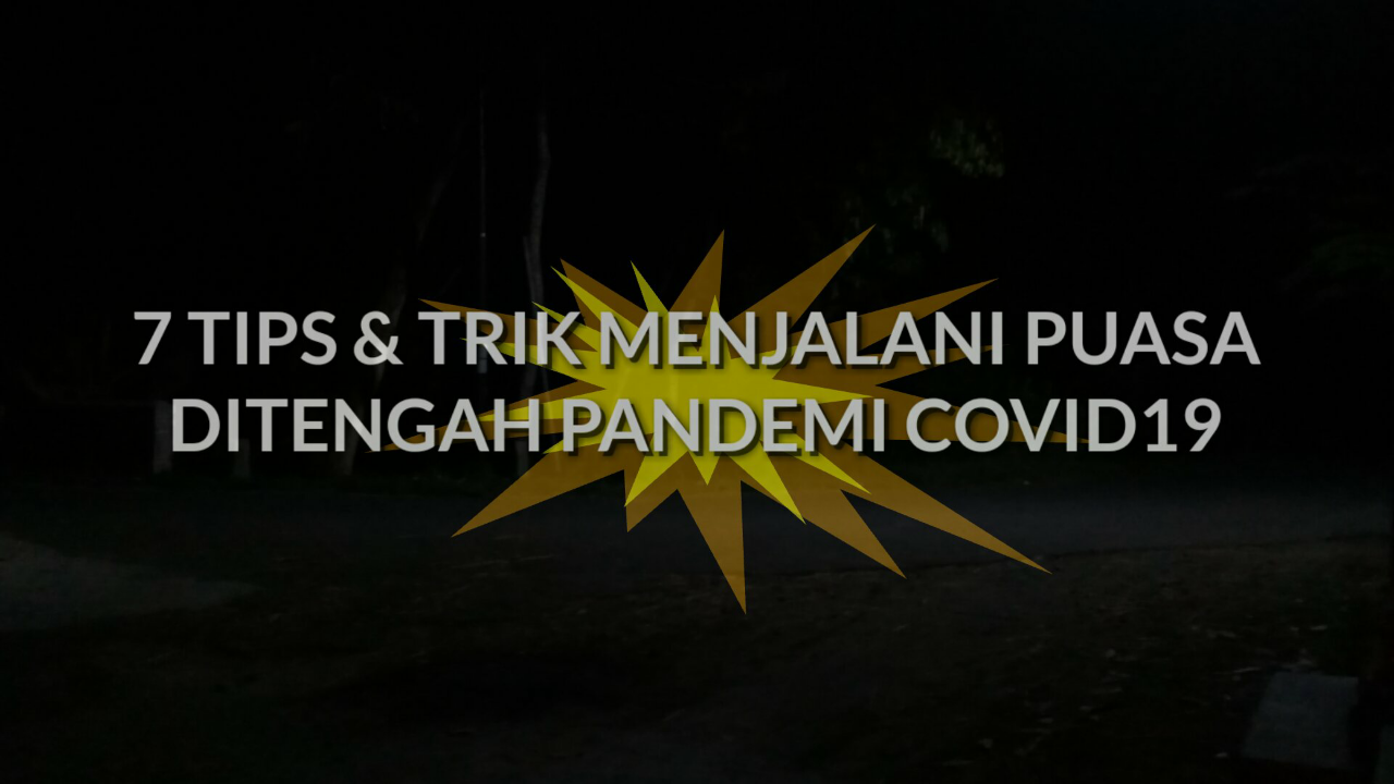 7 Tips & Trik Menjalani Puasa Ditengah Pandemi Covid19