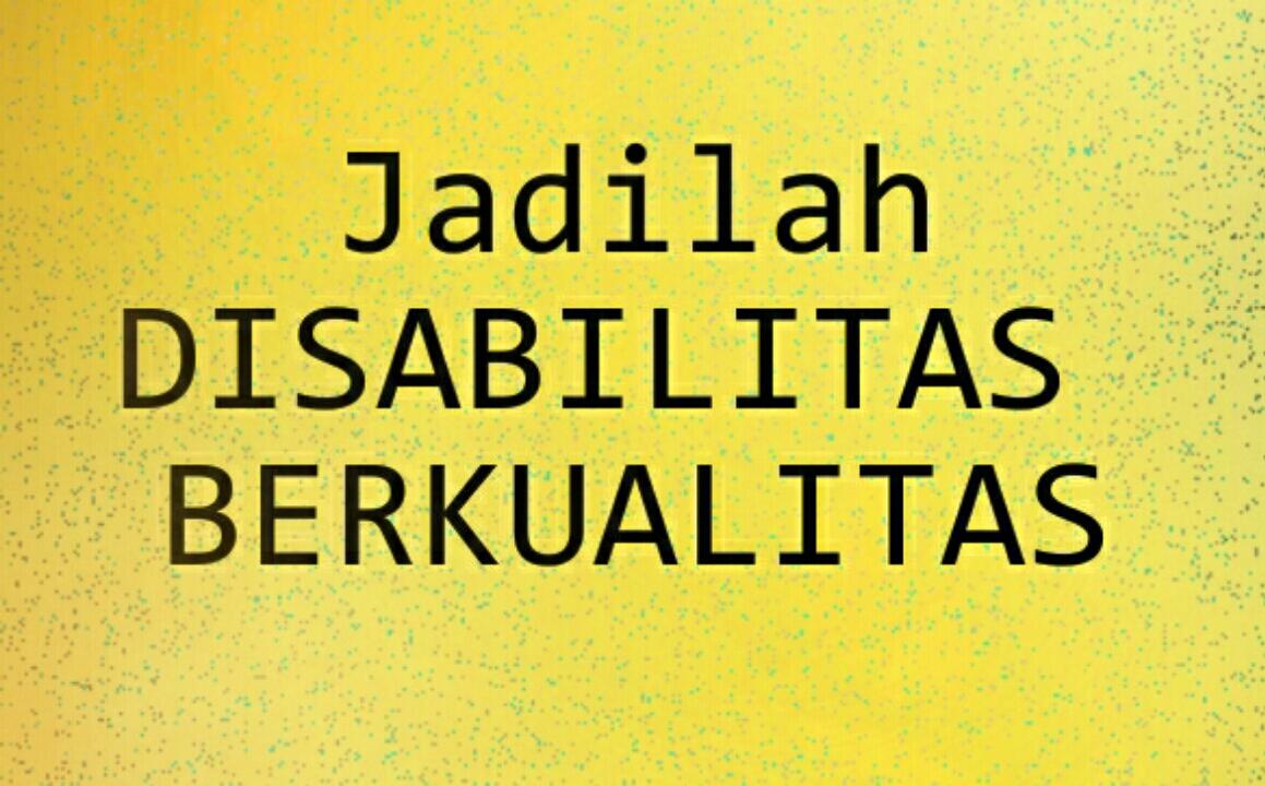 JADILAH DISABILITAS BERKUALITAS