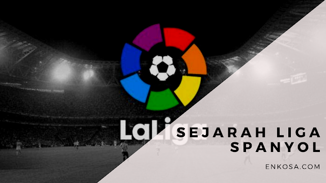 Sejarah Liga Spanyol yang Perlu Kamu Ketahui
