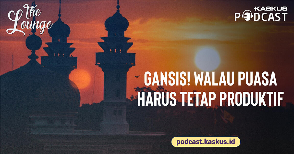 Gansis! Walau Puasa Harus Tetap Produktif