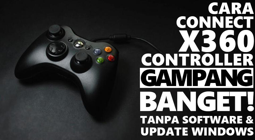 CARA CONNECT X360 CONTROLLER TANPA UPDATE WINDOWS, DAN INSTAL SOFTWARE - TipsNTrick