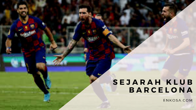 Sejarah Klub Barcelona Yang Wajib Kamu Ketahui