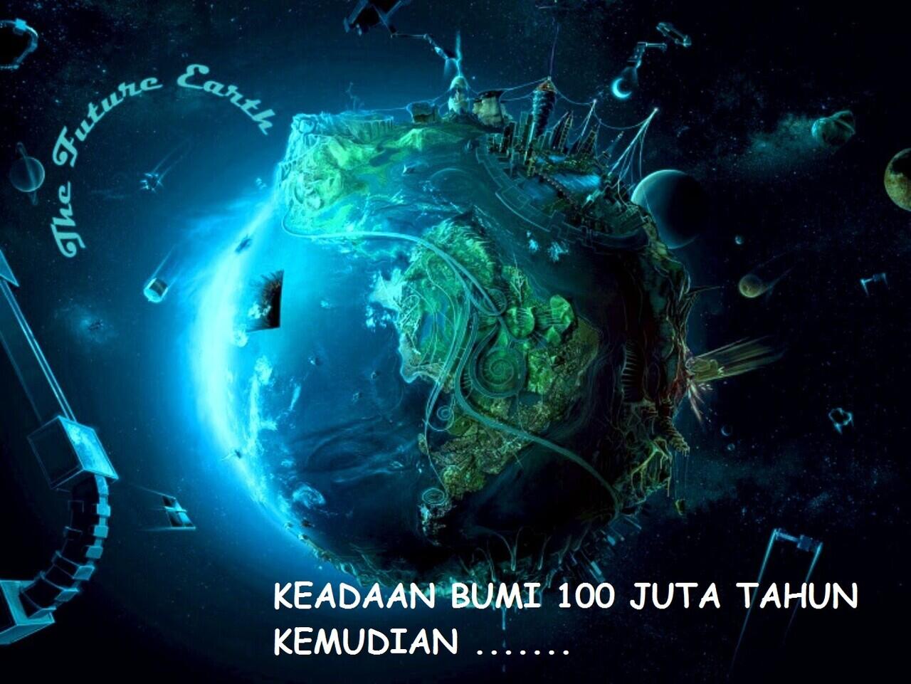 Beginilah Kondisi Bumi 100 JUTA Tahun Kemudian! Apakah Masih Bisa Dihuni?