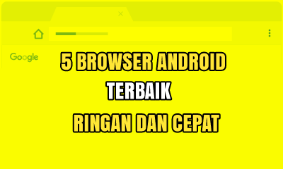 5 Browser Android Yang Ringan Dan Cepat