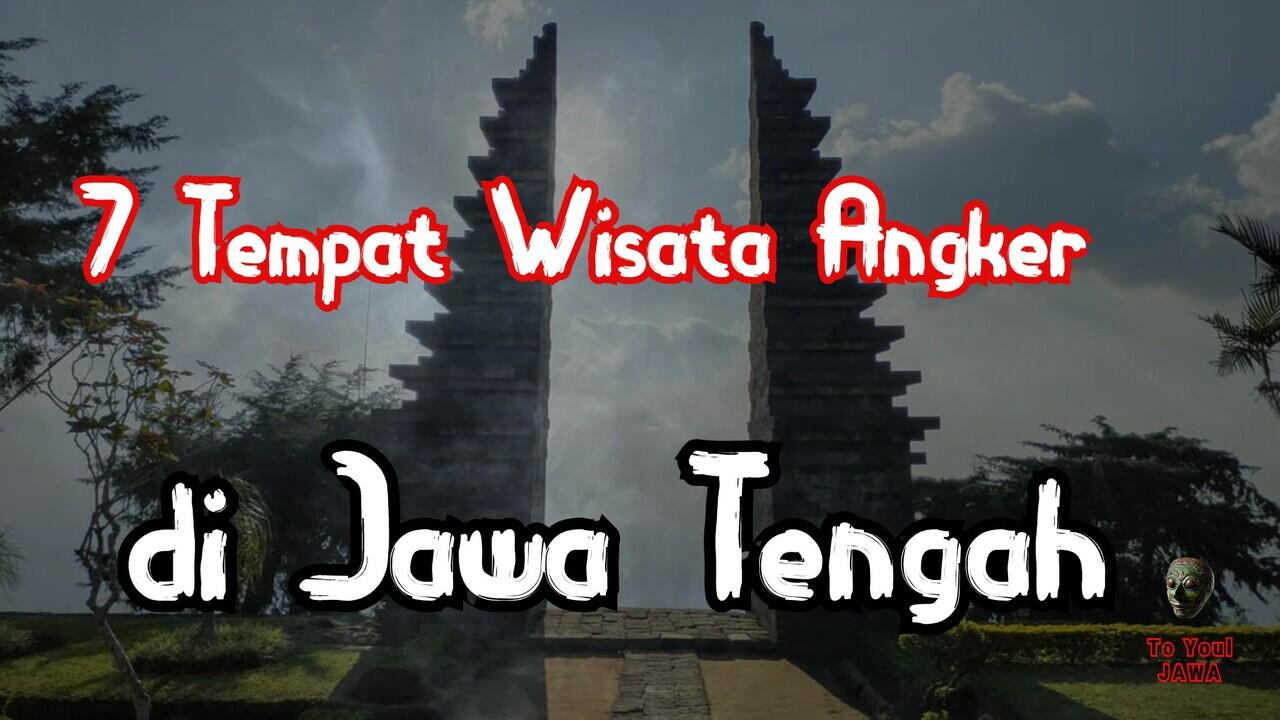 7 Tempat Wisata Angker di Jawa Tengah