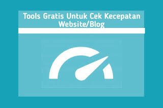 Tools Gratis Untuk Cek Kecepatan Website Atau Blog