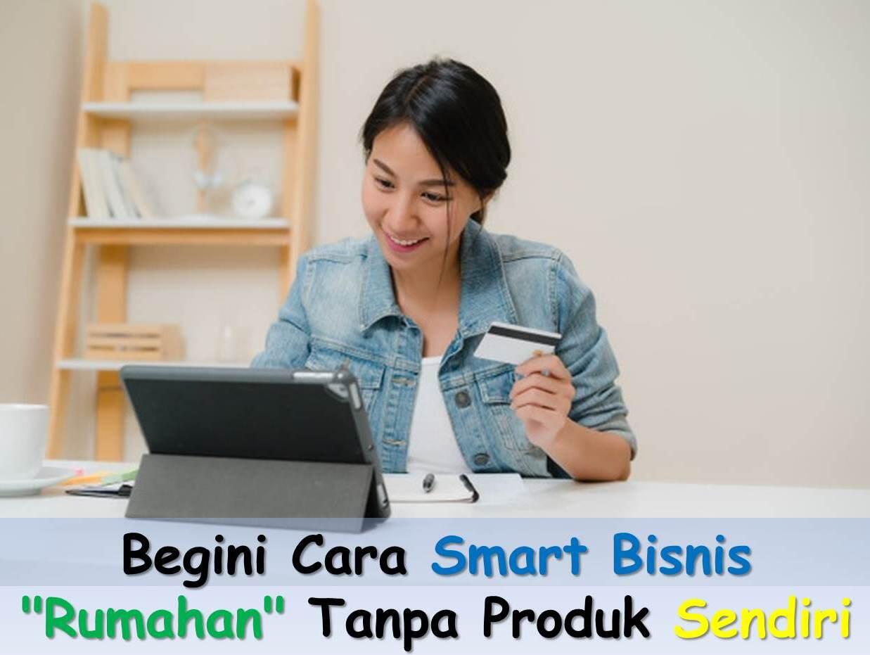 Begini Cara Smart Bisnis "Rumahan" Tanpa Produk Sendiri