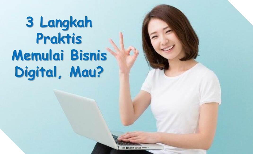 (Share info) 3 Langkah Praktis Memulai Bisnis Digital, Mau?