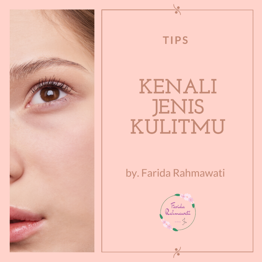 Mau Kulitmu Sehat Terawat? Kenali Dulu Jenis Kulitnya, Biar Tepat Sasaran