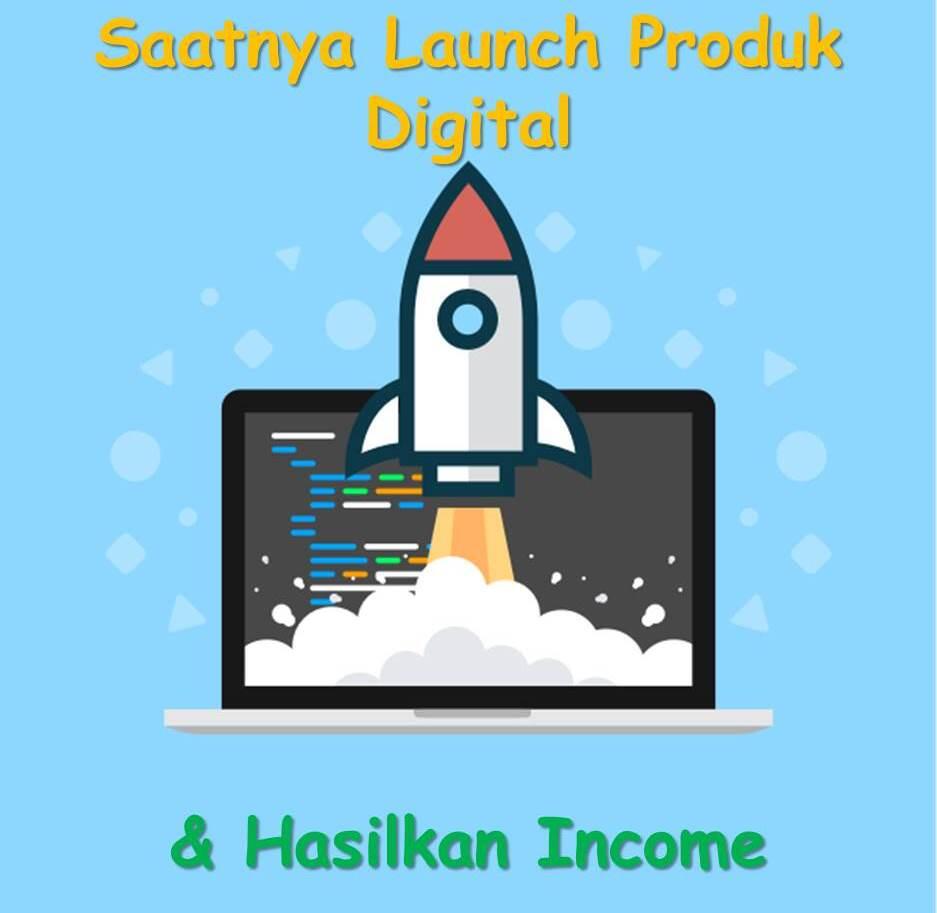 Saatnya Launch Produk Digital & Hasilkan Income