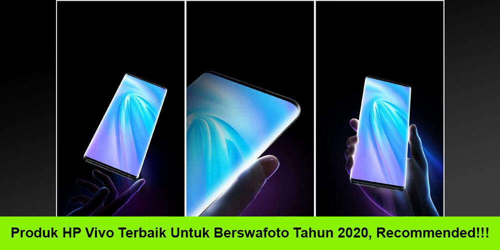 Produk HP Vivo Terbaik Untuk Berswafoto Tahun 2020, Recommended Gan!!!