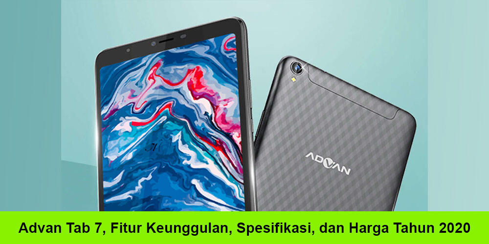 Advan Tab 7, Fitur Keunggulan, Spesifikasi, dan Harga Tahun 2020