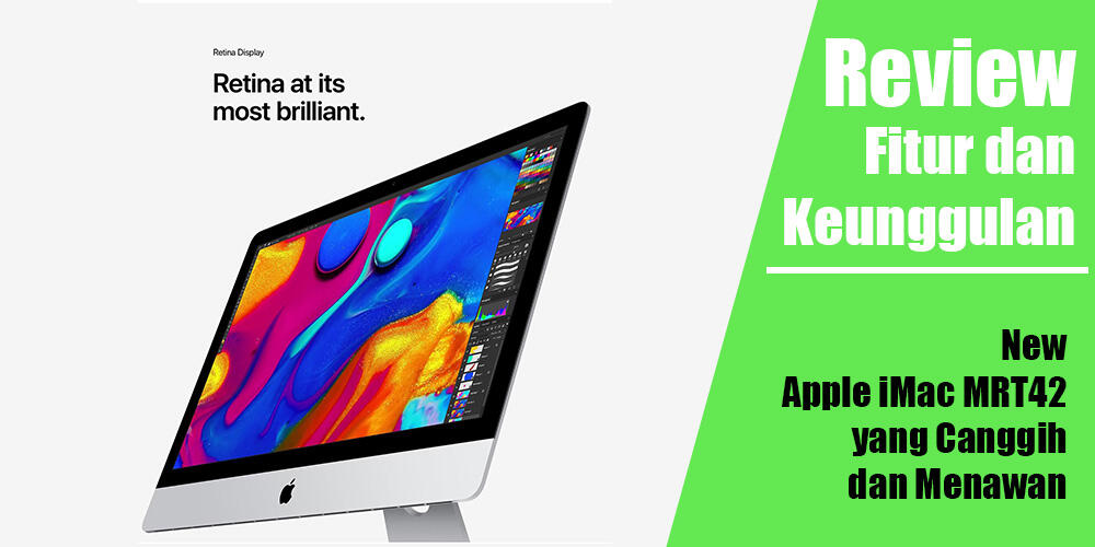 Fitur dan Keunggulan New Apple iMac MRT42 yang Canggih dan Menawan