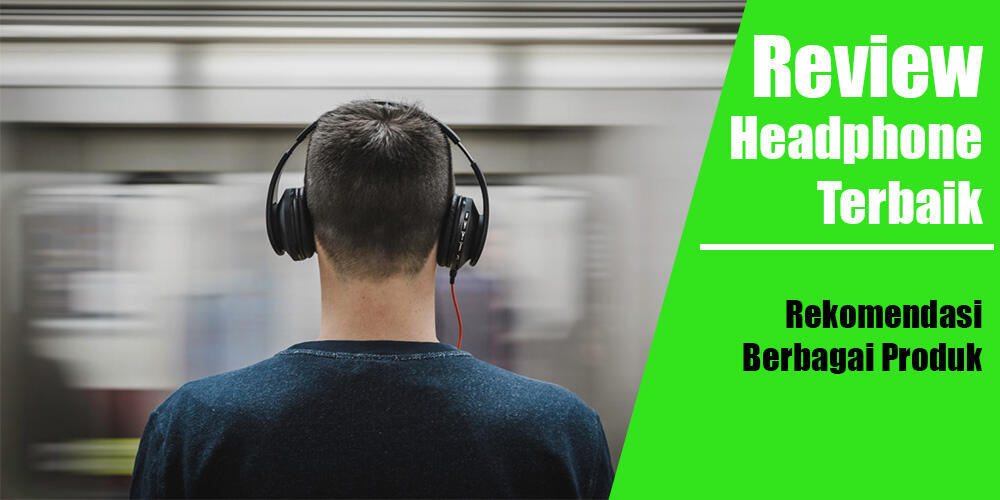 Rekomendasi Berbagai Produk Headphone Terbaik