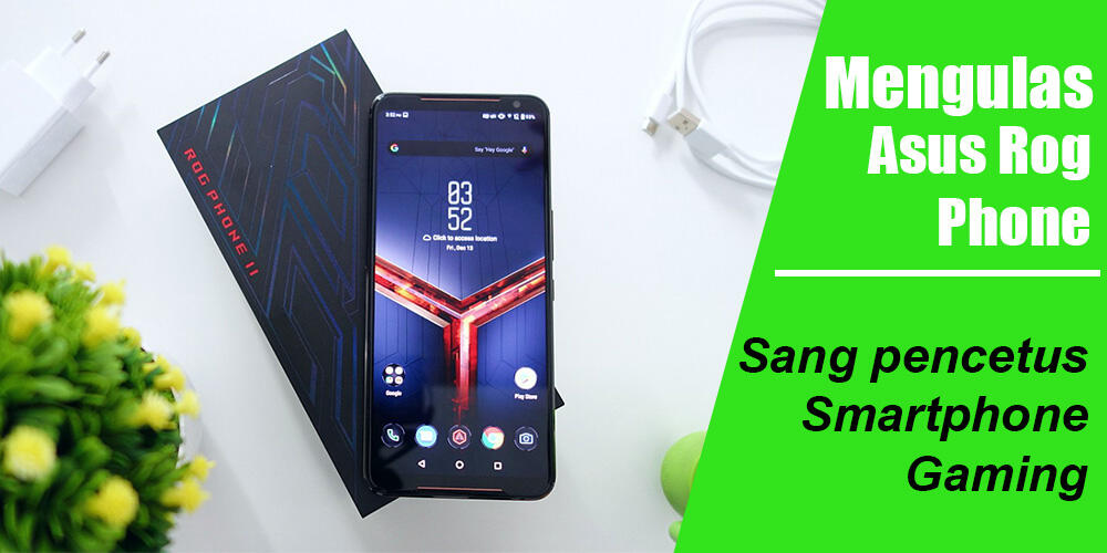 Mengulas Asus Rog Phone, sang pencetus Smartphone Gaming