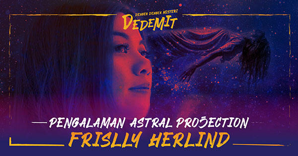 Pengalaman Astral Projection Frislly Herlind