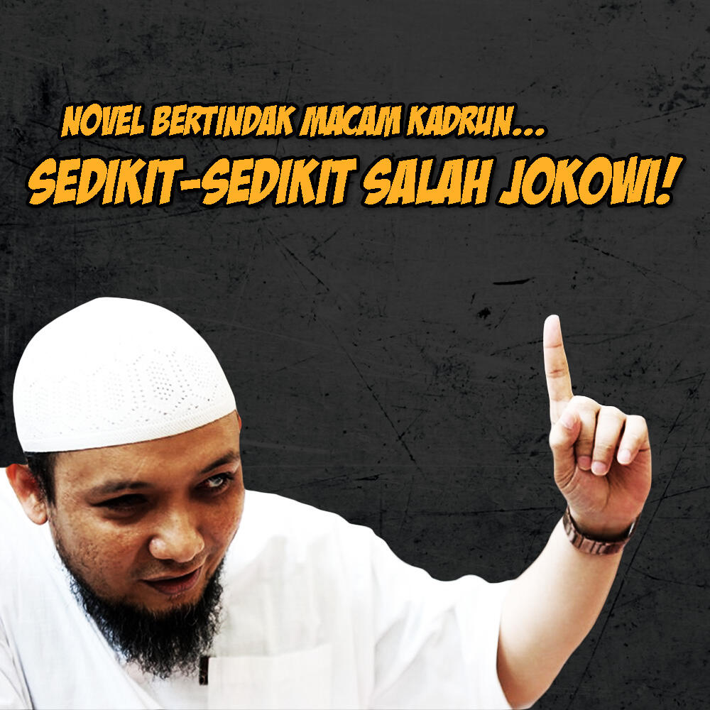 Udah Mirip Kadrun, Novel Dikit-Dikit Salahkan Jokowi