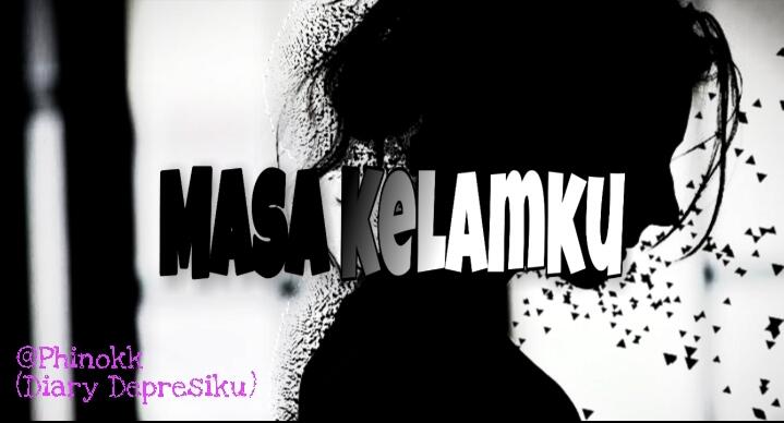 Masa Kelamku (Inspirasi: Last Child~Diary Depresiku)