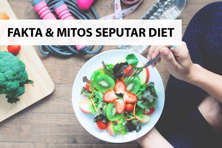 Kenali Fakta Dan Mitos Seputar Diet sebelum terlambat.
