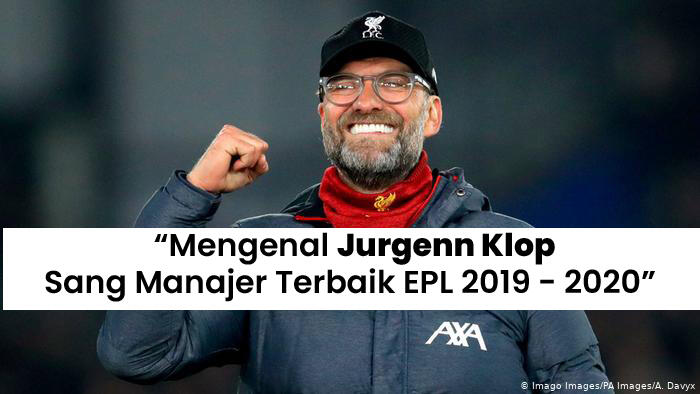 Mengenal Jurgenn Klop , Sang Manajer Terbaik EPL 2019 - 2020 